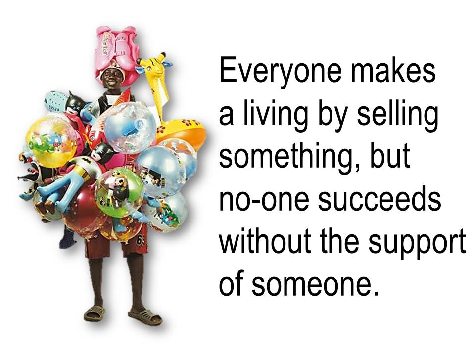 Everyone lives by selling something.